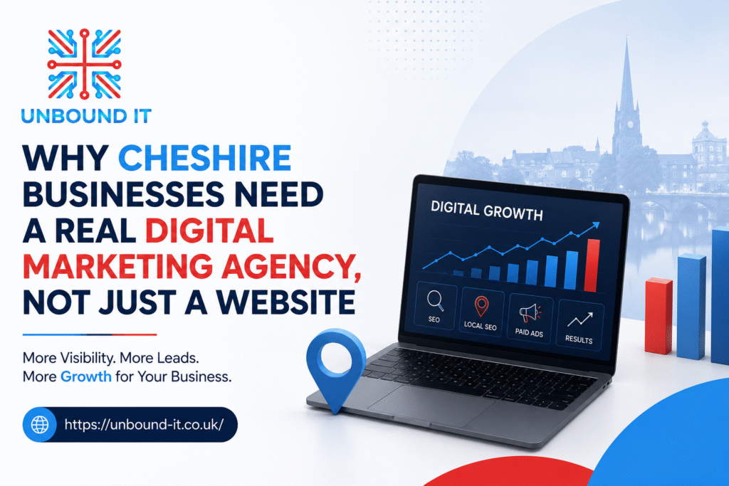 Why Cheshire Businesses Need a Real Digital Marketing Agency